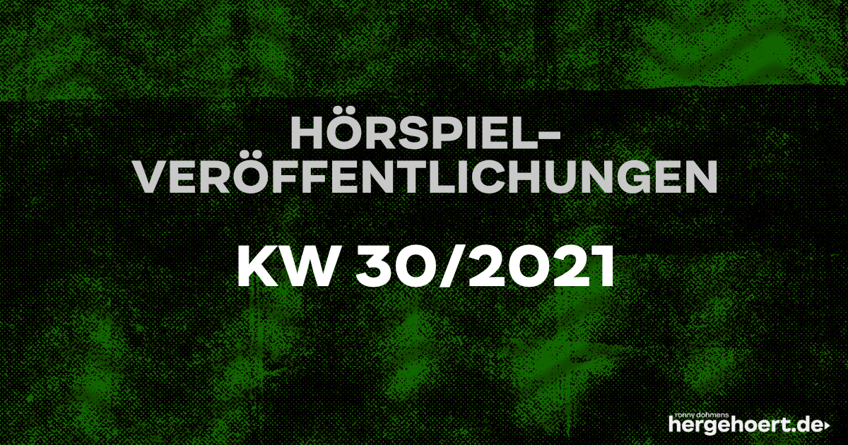 Hörspiel-Veröffentlichungen KW 30/2021