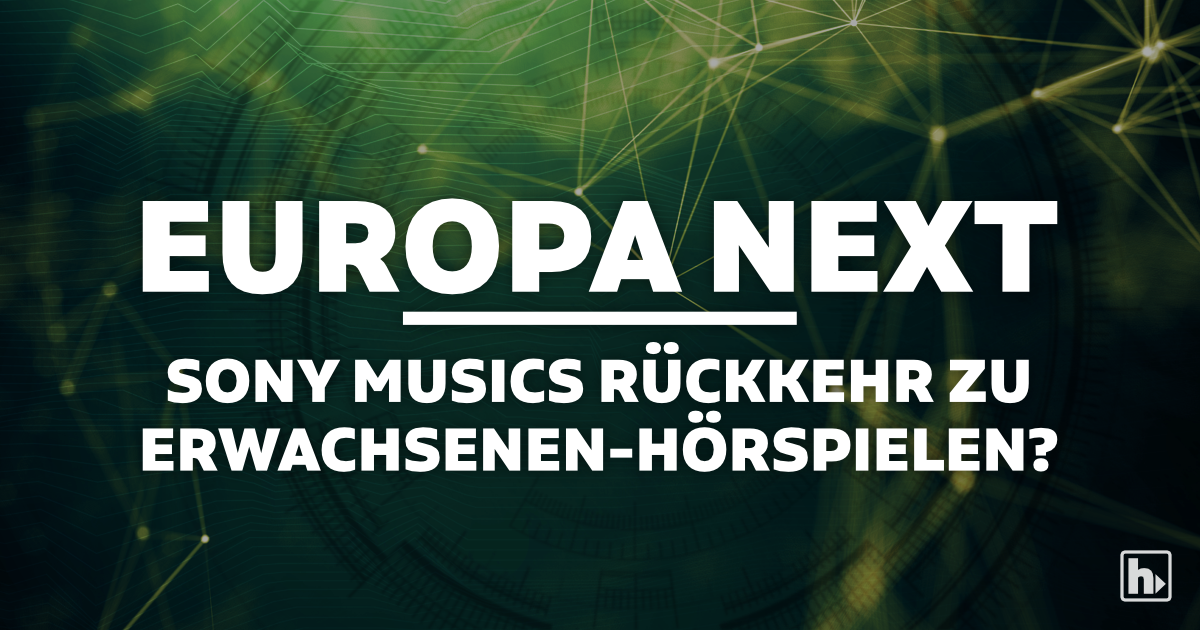 EUROPA NEXT: Sony Musics Rückkehr zu Erwachsenen-Hörproduktionen?
