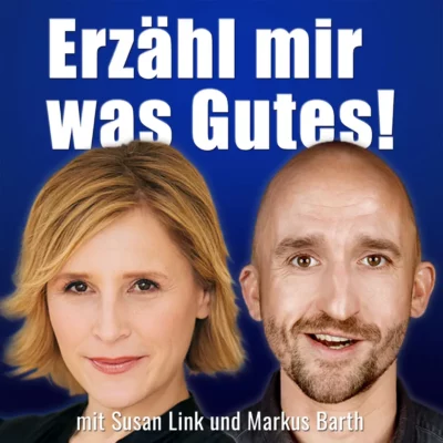 Titelbild des Podcasts „Erzähl mir was Gutes!" von und mit Markus Barth und Susan Link | Cover © Markus Barth, Susan Link