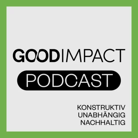 Titelbild des Podcasts „Good Impact: Gute Nachrichten und konstruktive Gesrpäche“ | © GoodImpact GmbH